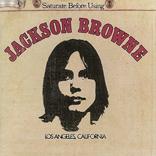 BROWNE, JACKSON - SATURATE BEFORE USINGBROWNE, JACKSON - SATURATE BEFORE USING.jpg